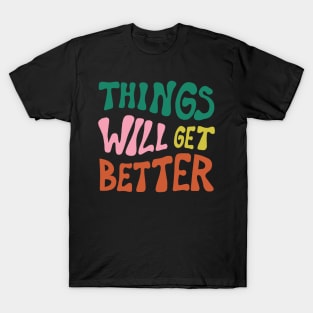 Things Will Get Better T-Shirt